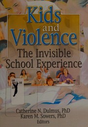 Cover of: Kids and violence: the invisible school experience
