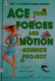 Cover of: Ace your forces and motion science project: great science fair ideas