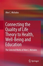 Cover of: Connecting the Quality of Life Theory to Health, Well-being and Education: The Selected Works of Alex C. Michalos
