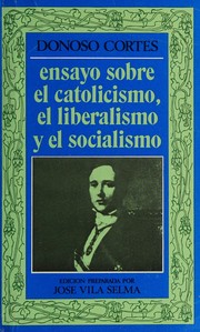 Cover of: Ensayo sobre el catolicismo, el liberalismo y el socialismo