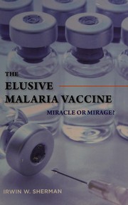 Cover of: The elusive malaria vaccine: miracle or mirage?