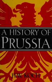 Cover of: A history of Prussia by H. W. Koch