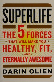 Cover of: Superlife: the 5 forces that will make you healthy, fit, and eternally awesome