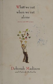 What we eat when we eat alone by Deborah Madison