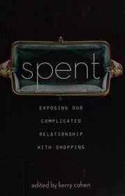 Cover of: Spent: exposing our complicated relationship with shopping