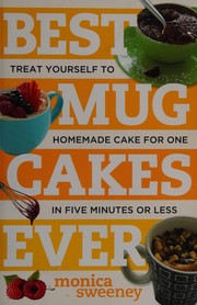 Cover of: Best mug cakes ever: treat yourself to homemade cake for one in five minutes or less