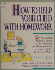 Cover of: How to help your child with homework: every caring parent's guide to encouraging good study habits and ending the Homework Wars : for parents of children ages 6-13