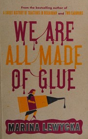 We are all made of glue by Marina Lewycka