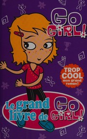 Cover of: Le grand livre de Go Girl!