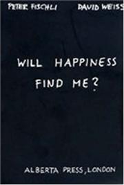 Cover of: Peter Fischli & David Weiss: Will Happiness Find Me?