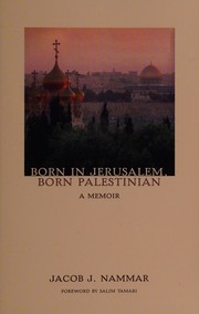 Cover of: Born in Jerusalem, born Palestinian: a memoir