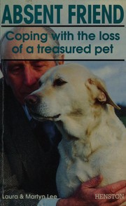 Cover of: Absent friend: coping with the loss of a treasured pet