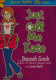 Cover of: Just call me Kate by Dannah Gresh