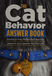Cover of: The cat behavior answer book: practical insights & proven solutions for your feline questions