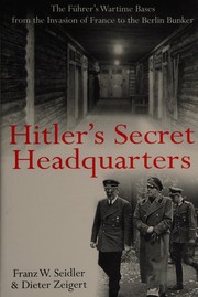 Cover of: Hitler's Secret Headquarters: The Fuhrer's Wartime Bases, from the Invasion of France to the Berlin Bunker