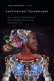 Cover of: Captivating Technology: Race, Carceral Technoscience, and Liberatory Imagination in Everyday Life