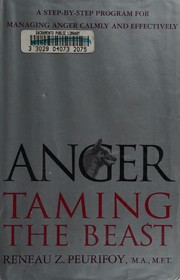 Cover of: Anger: taming the beast : a step-by-step program for people with explosive anger and those who find it difficult to express anger