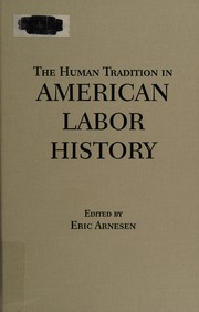 The human tradition in American labor history by Eric Arnesen