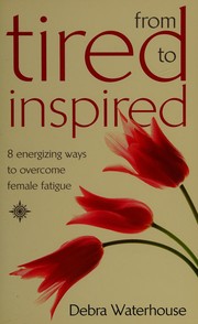 Cover of: From tired to inspired: 8 energizing ways to overcome female fatigue