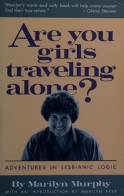 Are You Girls Traveling Alone? Adventures in Lesbian Logic by Marilyn Murphy