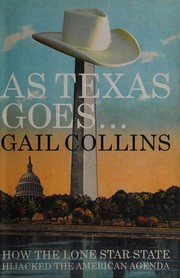 Cover of: As Texas goes--: how the Lone Star State hijacked the American agenda