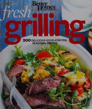 Cover of: Fresh grilling: 200 delicious good-for-you seasonal recipes