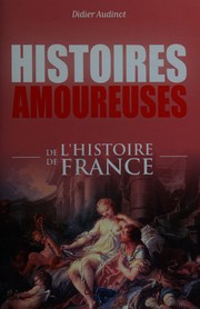 Cover of: Histoires amoureuses de l'histoire de France