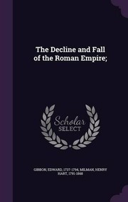 Cover of: The Decline and Fall of the Roman Empire; by Edward Gibbon, Henry Hart Milman