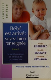 Cover of: Bébé est arrivé!: soyez bien renseignée
