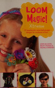 Cover of: Loom magic Xtreme!: 25 spectacular, never-before-seen designs for rainbows of fun