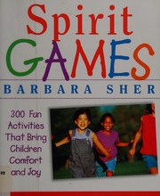 Cover of: Spirit games: 300 fun activities that bring children comfort and joy