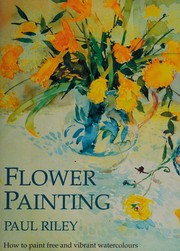 Cover of: Flower painting: how to paint free and vibrant watercolours