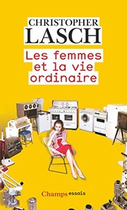 Cover of: Les femmes et la vie ordinaire by Christopher Lasch, Élisabeth Lasch-Quinn, Christophe Rosson