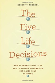 Cover of: The Five Life Decisions: How Economic Principles and 18 Million Millennials Can Guide Your Thinking
