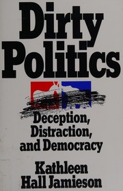 Cover of: Dirty politics: deception, distraction, and democracy