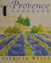 Cover of: The Provence cookbook: 175 recipes and a select guide to the markets, shops, & restaurants of France's sunny south