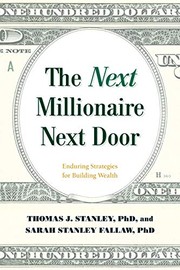 The next millionaire next door by Thomas J. Stanley, Sarah Stanley Fallaw
