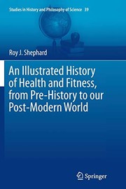 Cover of: An Illustrated History of Health and Fitness, from Pre-History to our Post-Modern World by Roy J. Shephard