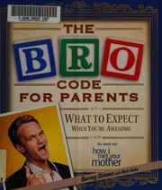 Cover of: The bro code for parents: what to expect when you're awesome