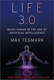 Cover of: Life 3.0: Being human in the age of artificial intelligence