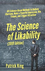 Cover of: The Science of Likability: 60 Evidence-Based Methods to Radiate Charisma, Make a Powerful Impression, Win Friends, and Trigger Attraction [2019 Edition]