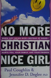 Cover of: No more Christian nice girl: when just being nice instead of good hurts you, your family and your friends