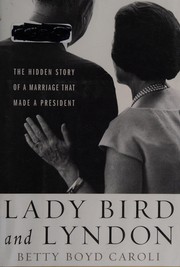 Cover of: Lady Bird and Lyndon: the hidden story of a marriage that made a president