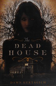 The dead house by Dawn Kurtagich