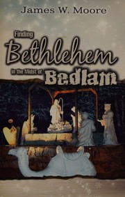 Cover of: Finding Bethlehem in the Midst of Bedlam - Adult Study by Moore, James W.