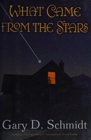 Cover of: What came from the stars by Gary D. Schmidt