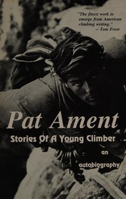 Cover of: Pat Ament: stories of a young climber : an autobiography