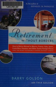 Cover of: Retirement without borders: how to think about retiring abroad in Mexico, France, Italy, Spain, Costa Rica, Panama and other sunny, foreign places (and the secret to making it happen without stress)