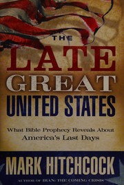 Cover of: The late great United States: what Bible prophecy reveals about America's last days