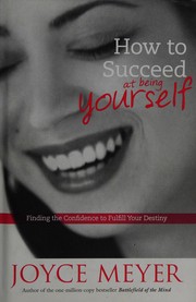 Cover of: How to succeed at being yourself by Joyce Meyer